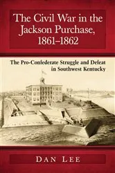 Book cover of The Civil War in the Jackson Purchase, 1861-1862 by Dan Lee
