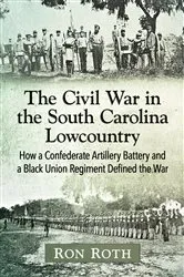 Book cover of The Civil War in the South Carolina Lowcountry by Ron Roth