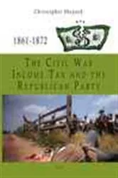 Book cover of The Civil War Income Tax and the Republican Party, 1861-1872 by Christopher Shepard