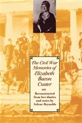 Book cover of The Civil War Memories of Elizabeth Bacon Custer by Unknown