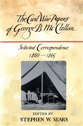 Book cover of The Civil War Papers of George B. McClellan by Stephen  W. Sears