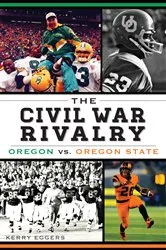 Book cover of The Civil War Rivalry: Oregon vs. Oregon State by Kerry Eggers