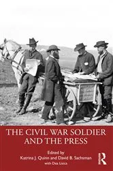 Book cover of The Civil War Soldier and the Press by Katrina J. Quinn