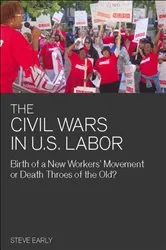 Book cover of The Civil Wars in U.S. Labor by Steve Early