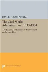 Book cover of The Civil Works Administration, 1933-1934 by Bonnie Fox Schwartz