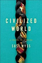 Book cover of The Civilized World by Susi Wyss