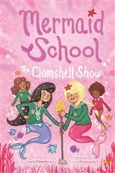 Book cover of The Clamshell Show (Mermaid School #2) by Lucy Courtenay