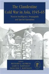 Book cover of The Clandestine Cold War in Asia, 1945-65 by Richard J. Aldrich