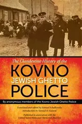 Book cover of The Clandestine History of the Kovno Jewish Ghetto Police by Samuel Schalkowsky