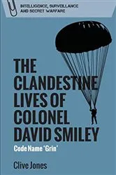 Book cover of The Clandestine Lives of Colonel David Smiley by Clive Jones