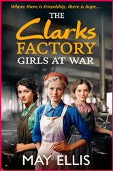 Book cover of The Clarks Factory Girls at War by May Ellis
