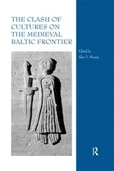 Book cover of The Clash of Cultures on the Medieval Baltic Frontier by Alan V. Murray