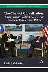 Book cover of The Clash of Globalizations by Kevin P. Gallagher