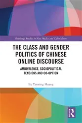 Book cover of The Class and Gender Politics of Chinese Online Discourse by Yanning Huang