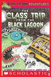 Book cover of The Class Trip from the Black Lagoon (Black Lagoon Adventures #1) by Mike Thaler