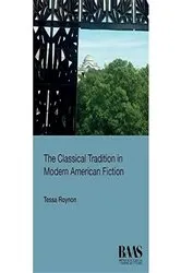 Book cover of The Classical Tradition in Modern American Fiction by Tessa Roynon