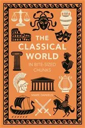 Book cover of The Classical World in Bite-sized Chunks by Mark Daniels