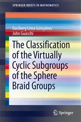 Book cover of The Classification of the Virtually Cyclic Subgroups of the Sphere Braid Groups by Daciberg Lima Goncalves