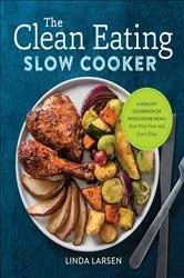 Book cover of The Clean Eating Slow Cooker by Linda Larsen