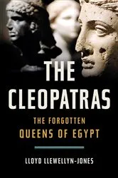 Book cover of The Cleopatras by Lloyd Llewellyn-Jones