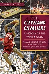 Book cover of The Cleveland Cavaliers: A History of the Wine & Gold by Vince McKee