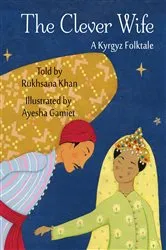 Book cover of The Clever Wife: A Kyrgyz Folktale by Rukhsana Khan