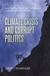Book cover of The Climate Crisis and Corrupt Politics by Larry J. Schweiger