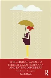 Book cover of The Clinical Guide to Fertility, Motherhood, and Eating Disorders by Kate B. Daigle