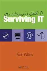 Book cover of The Clinician's Guide to Surviving IT by Alan Gillies