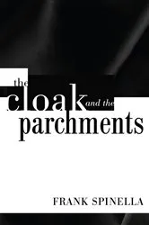 Book cover of The Cloak and the Parchments by Frank P.Jr. Spinella