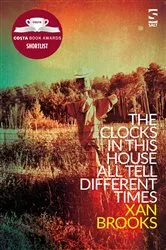Book cover of The Clocks in This House All Tell Different Times by Xan Brooks
