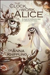 Book cover of The Clockwork Alice by DeAnna Knippling