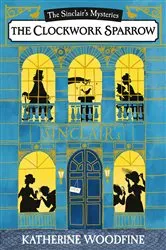Book cover of The Clockwork Sparrow by Katherine Woodfine