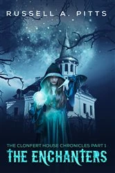Book cover of The Clonfert House Chronicles Part 1: The Enchanters by Russell A. Pitts
