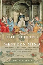 Book cover of The Closing of the Western Mind by Charles Freeman