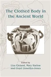 Book cover of The Clothed Body in the Ancient World by Liza Cleland