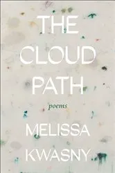 Book cover of The Cloud Path by Melissa Kwasny