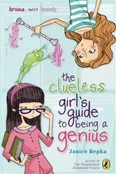 Book cover of The Clueless Girl's Guide to Being a Genius by Janice Repka