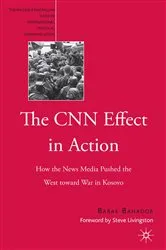 Book cover of The CNN Effect in Action by B. Bahador