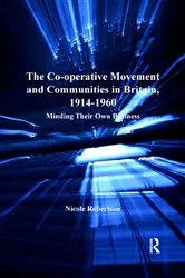 Book cover of The Co-operative Movement and Communities in Britain, 1914-1960 by Nicole Robertson