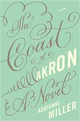 Book cover of The Coast of Akron by Adrienne Miller