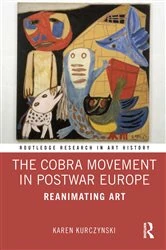 Book cover of The Cobra Movement in Postwar Europe by Karen Kurczynski