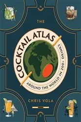 Book cover of The Cocktail Atlas by Chris Vola