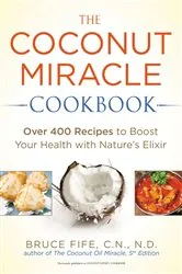 Book cover of The Coconut Miracle Cookbook by Bruce Fife