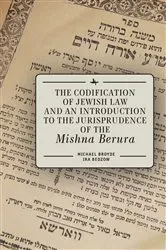 Book cover of The Codification of Jewish Law and an Introduction to the Jurisprudence of the Mishna Berura by Michael J. Broyde