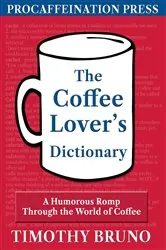 Book cover of The Coffee Lover's Dictionary by Timothy E Bruno