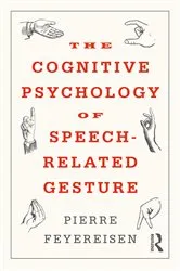 Book cover of The Cognitive Psychology of Speech-Related Gesture by Pierre Feyereisen