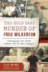 Book cover of The Cold Case Murder of Fred Wilkerson by Clay Bryant