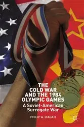 Book cover of The Cold War and the 1984 Olympic Games by Philip D’Agati