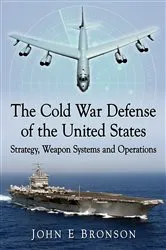 Book cover of The Cold War Defense of the United States by John E Bronson